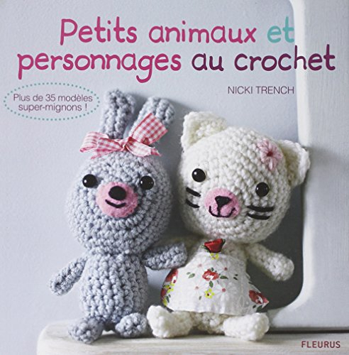 Petits animaux et personnages au crochet : plus de 35 modèles super-mignons !