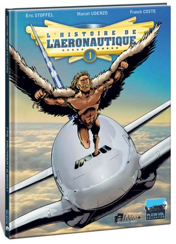 L'histoire de l'aéronautique. Vol. 1. Des origines à Blériot