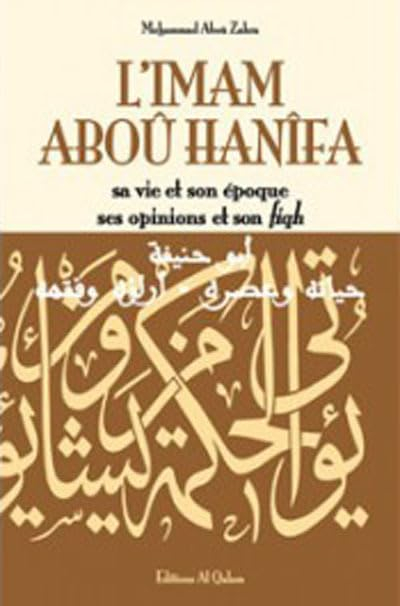 Imam Aboû Hanîfa (L') : Sa vie et son époque, ses opinions et son fiqh
