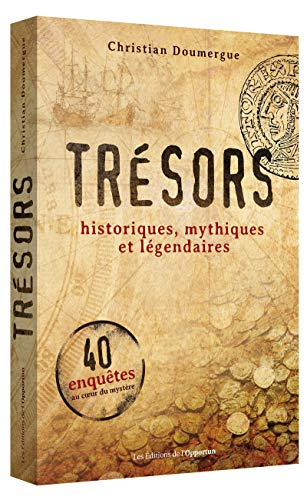 Trésors historiques, mythiques et légendaires : 40 enquêtes au coeur du mystère