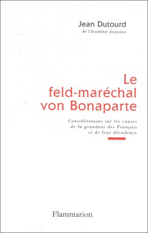 Le feld-maréchal von Bonaparte : considérations sur les causes de la grandeur des Français et de leu