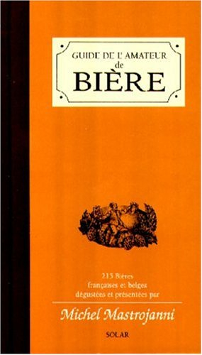 Guide de l'amateur de bière : 215 bières françaises et belges