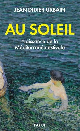 Au soleil : naissance de la Méditerranée estivale