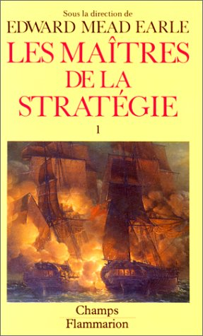 Les maîtres de la stratégie. Vol. 1. De la Renaissance à la fin du 19e siècle