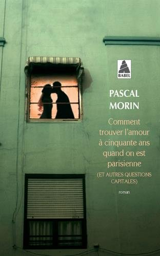 Comment trouver l'amour à cinquante ans quand on est parisienne (et autres questions capitales)
