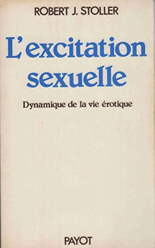 L'Excitation sexuelle : dynamique de la vie érotique