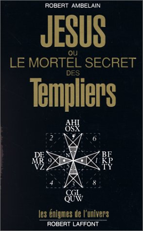 Jésus ou le Mortel secret des templiers