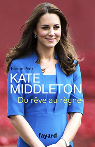 Kate Middleton : du rêve au règne