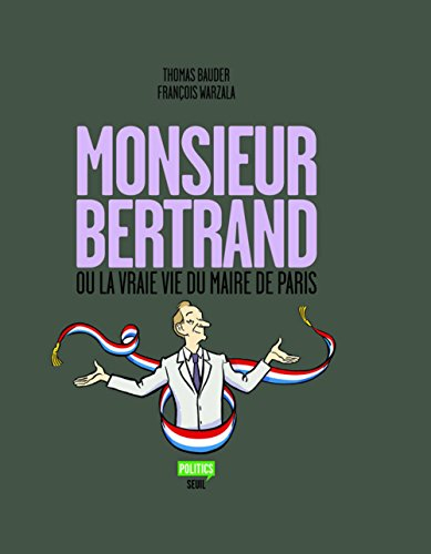 Monsieur Bertrand ou La vraie vie du maire de Paris