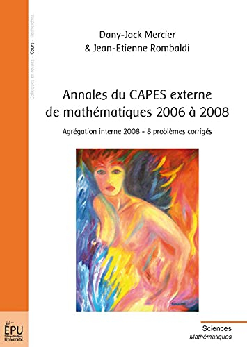 Annales du Capes externe de mathématiques 2006 à 2008 : agrégation interne 2008, 8 problèmes corrigé