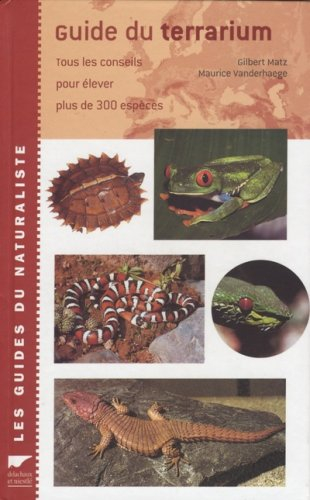 Guide du terrarium : tous les conseils pour élever plus de 300 espèces