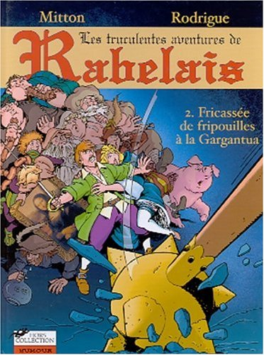 Les aventures de Rabelais. Vol. 2. Fricassées de fripouilles à la Gargantua