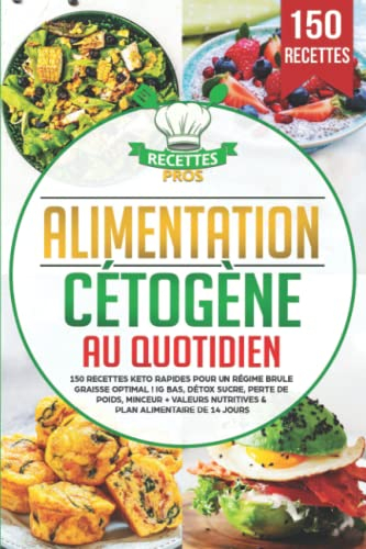 Alimentation cétogène au quotidien: 150 recettes keto rapides pour un régime brule graisse optimal !