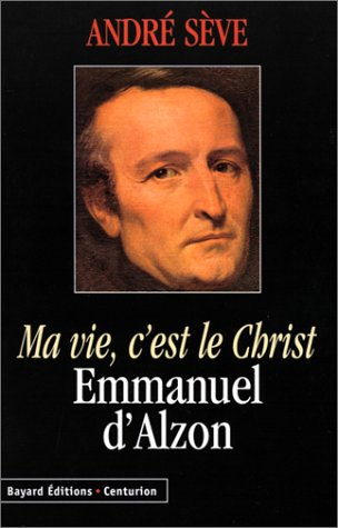 Ma vie, c'est le Christ : Emmanuel d'Alzon