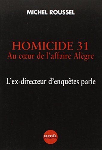 Homicide 31 : au coeur de l'affaire Alègre : l'ex-directeur d'enquêtes parle