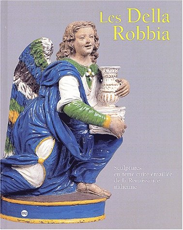Les Della Robbia : sculptures en terre cuite émaillée de la Renaissance italienne : exposition, Musé