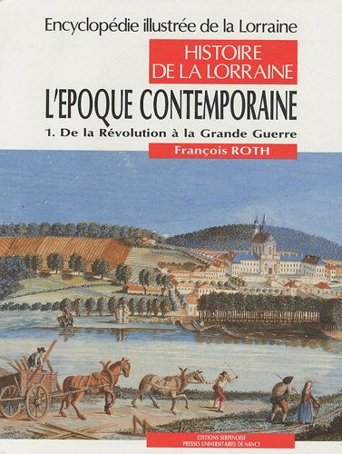 Encyclopédie illustrée de la Lorraine : histoire de la Lorraine. Vol. 4-1. L'Epoque contemporaine : 