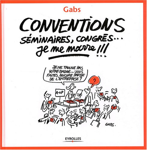 Conventions, séminaires, congrès, je me marre !!!