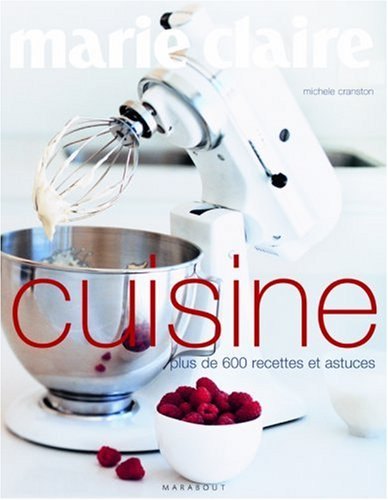 Marie-Claire cuisine : plus de 600 recettes et astuces
