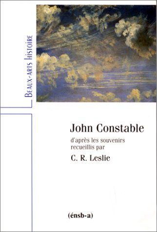 John Constable : d'après les souvenirs recueillis par C.R. Leslie