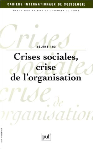 Cahiers internationaux de sociologie, n° 102. Crises sociales, crise de l'organisation