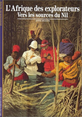 L'Afrique des explorateurs : vers les sources du Nil