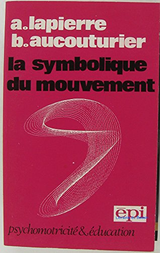 La Symbolique du mouvement : psychomotricité et éducation - André Lapierre, Bernard Aucouturier