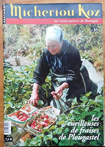 Micheriou koz - Les vieux métiers de Bretagne - Numéro 16 - Eté 2007 - Les cueilleuses de fraises de
