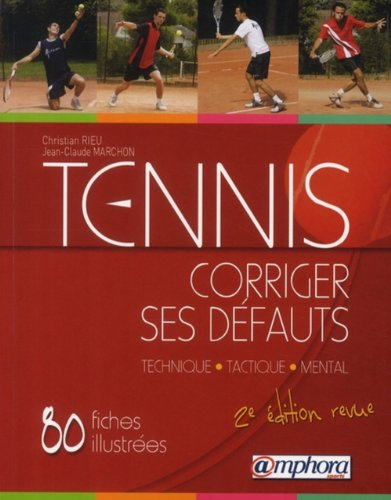 Tennis, corriger ses défauts : technique, tactique, mental : des solutions clés en main, 80 fiches i