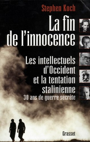La fin de l'innocence : les intellectuels d'Occident et la tentation stalinienne, 30 ans de guerre s