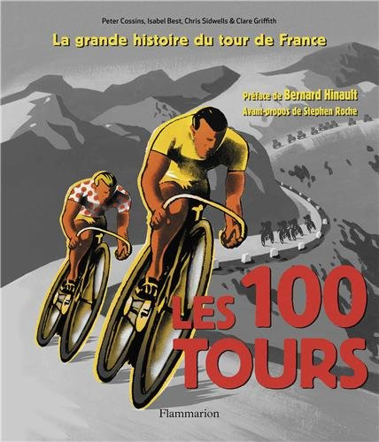 Les 100 Tours : la grande histoire du Tour de France