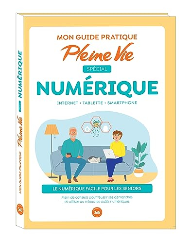 Mon guide pratique Pleine Vie spécial numérique : Internet, tablette, smartphone : le numérique faci