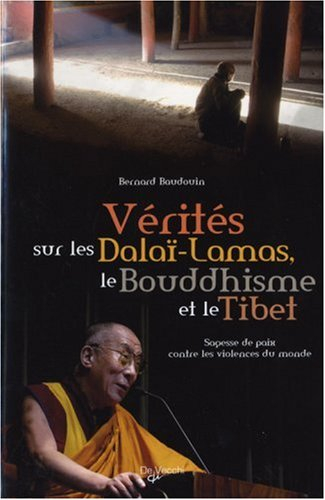 Vérités sur les dalaï-lamas, le bouddhisme et le Tibet : sagesse de paix contre les violences du mon