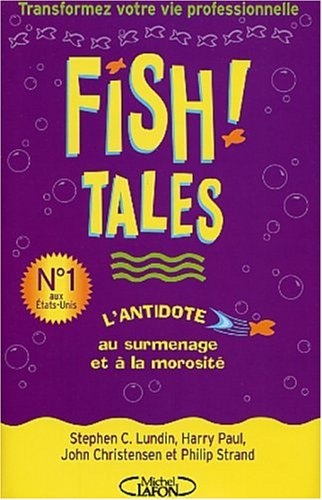 Fish ! Tales : histoires authentiques pour vous aider à transformer votre cadre de travail et votre 