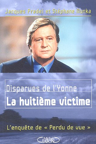 Disparues de l'Yonne : la 8e victime : l'enquête de Perdu de vue