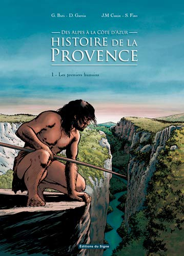 Histoire de la Provence, des Alpes à la Côte d'Azur. Vol. 1. Les premiers humains