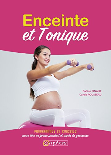 Enceinte et tonique : programmes et conseils pour être en forme pendant et après la grossesse