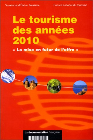 Le tourisme des années 2010 : la mise en futur de l'offre : rapport de la section des questions écon