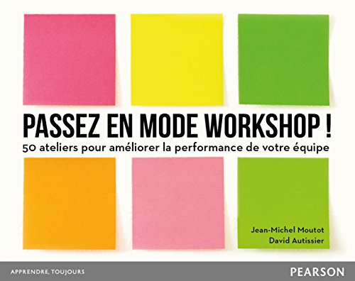Passez en mode workshop ! : 50 ateliers pour améliorer la performance de votre équipe