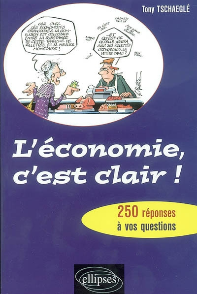 L'économie, c'est clair ! : 250 réponses à vos questions