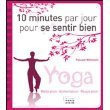 10 minutes par jour pour se sentir bien. yoga, méditation, alimentation, respiration