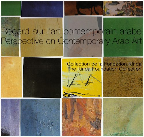 Regard sur l'art contemporain arabe : collection de la Fondation Kinda. Perspective on contemporary 