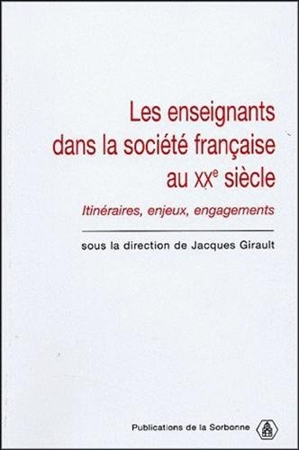 Les enseignants dans la société française au XXe siècle : itinéraires, enjeux, engagements