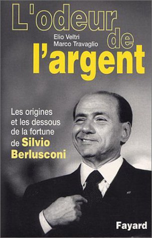 L'odeur de l'argent : les origines et les dessous de la fortune de Silvio Berlusconi