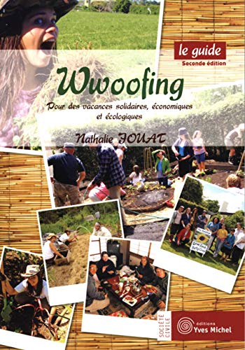 Wwoofing, le guide : pour des vacances solidaires, économiques et écologiques