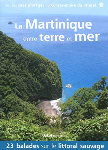 La Martinique entre terre et mer : 23 balades sur les sites protégés du Conservatoire du littoral