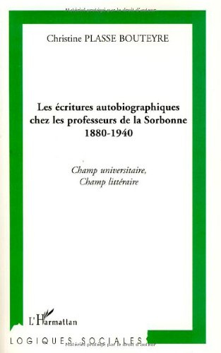 Les écritures autobiographiques chez les professeurs de la Sorbonne, 1880-1940 : champ universitaire