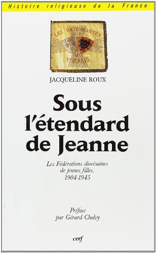 Sous l'étendard de Jeanne : les fédérations diocésaines de jeunes filles, 1904-1945 : une ACJF fémin