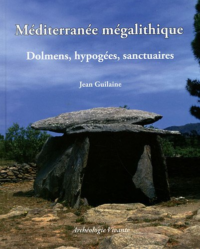 Méditerranée mégalithique : dolmens, hypogées, sanctuaires