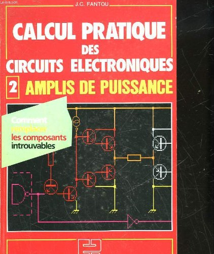 Calcul pratique des circuits électroniques. Vol. 2. Les Amplis de puissance